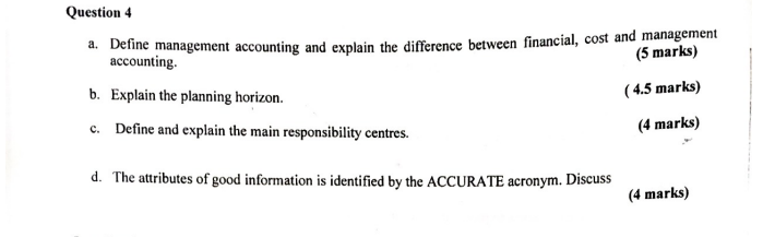 Question 4 a. Define management accounting and explain the difference between