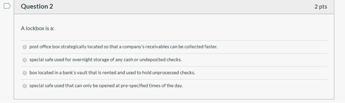  Question 2 2 pts A lockbox is a: post office box