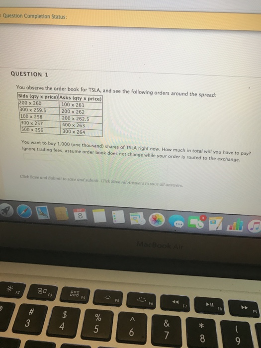  Question Completion Status: QUESTION 1 You observe the order book for