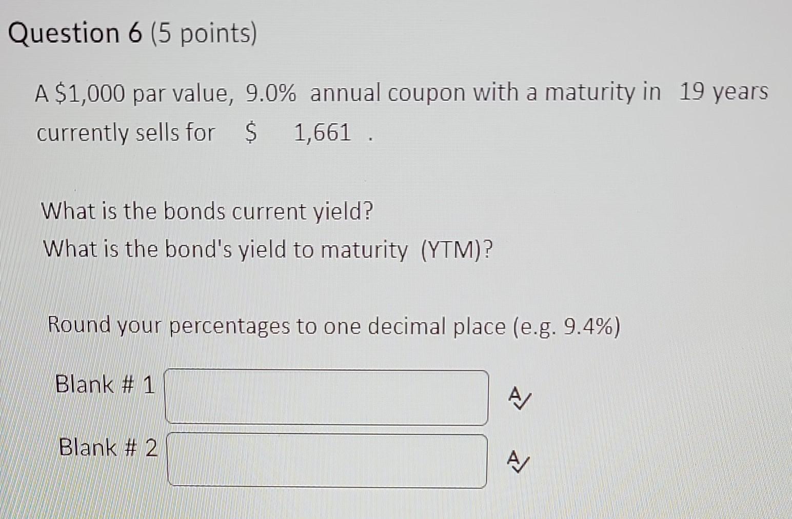 Question 6 (5 points) A $1,000 par value, 9.0% annual coupon