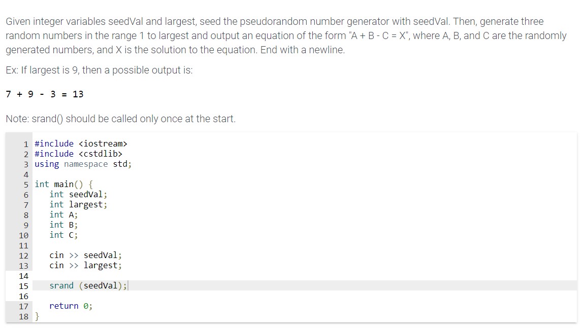 C++ Please Given integer variables seedVal and largest, seed the pseudorandom number