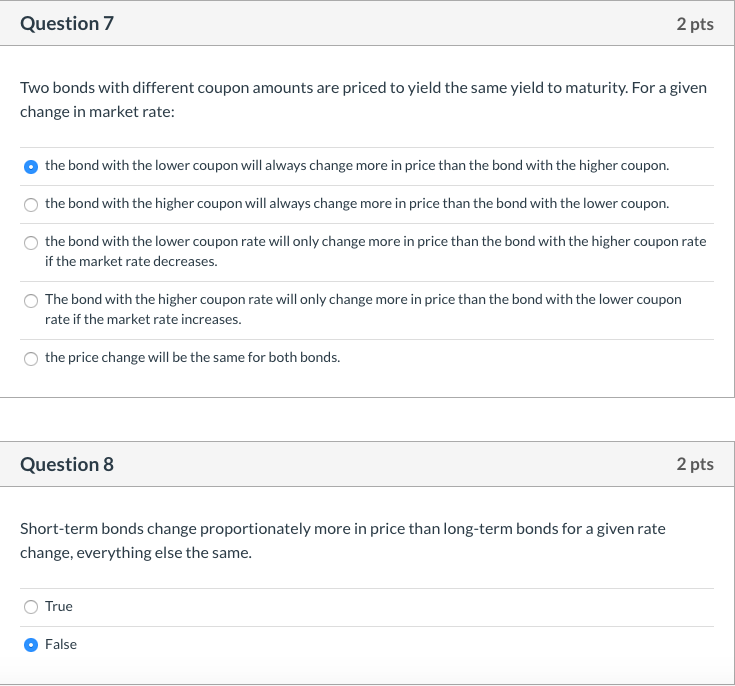  Question 7 2 pts Two bonds with different coupon amounts are