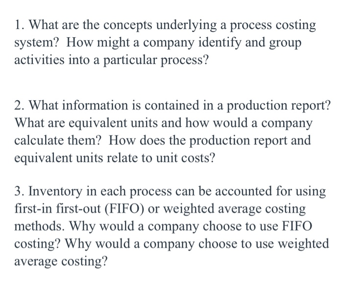  1. What are the concepts underlying a process costing system? How