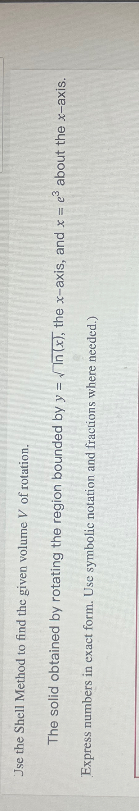  Use the Shell Method to find the given volume V of