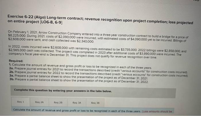  Exercise 6-22 (Algo) Long-term contract; revenue recognition upon project completion; loss