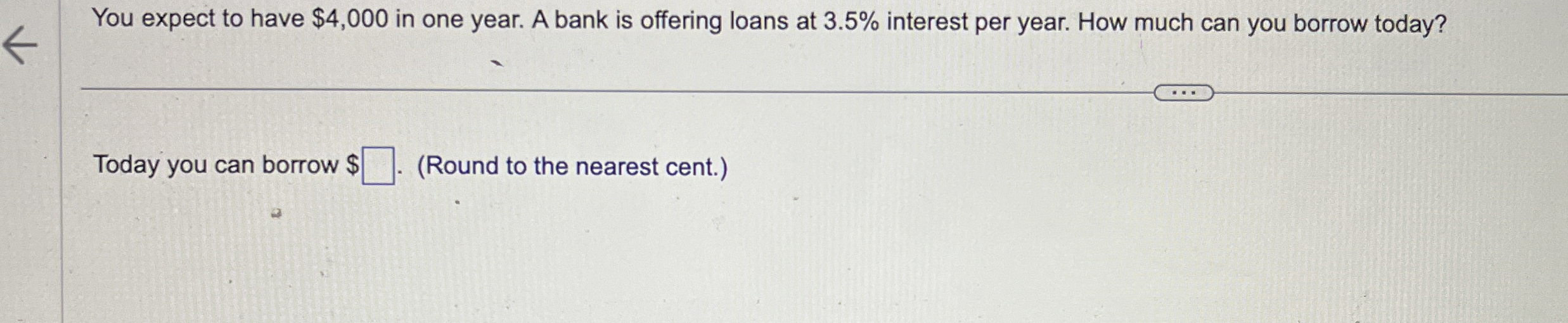  You expect to have $4,000 in one year. A bank is