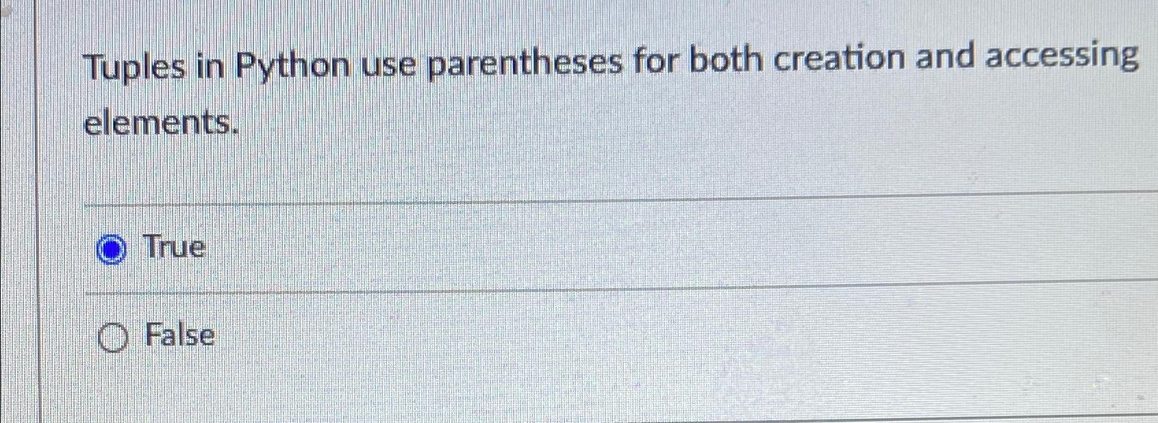  Tuples in Python use parentheses for both creation and accessing elements.