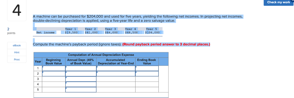  Check my work 4 A machine can be purchased for $204,000