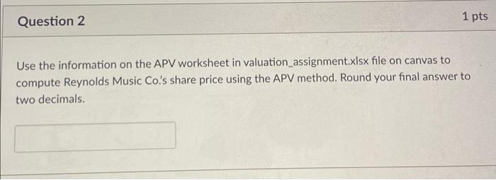  Question 2 1 pts Use the information on the APV worksheet