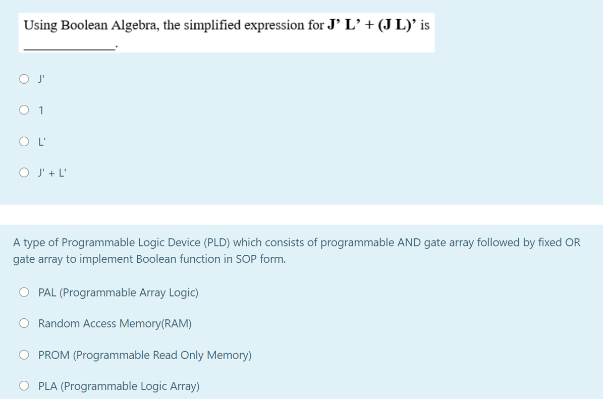  Using Boolean Algebra, the simplified expression for J' L' +(JL)' is