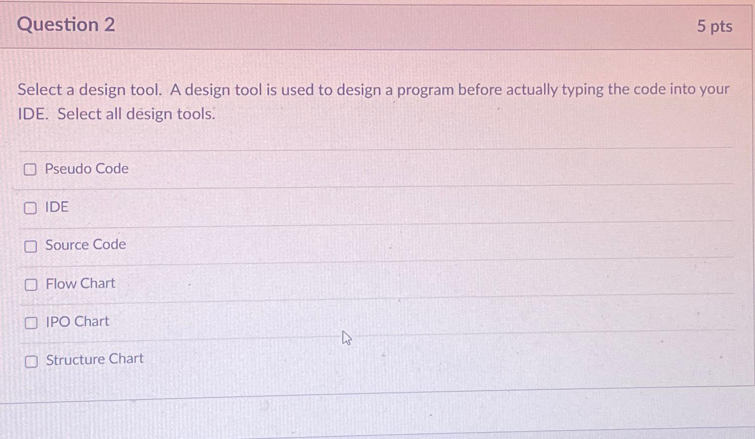  Question 2 5 pts Select a design tool. A design tool