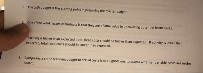 true or false for each question The cash budget is the starting