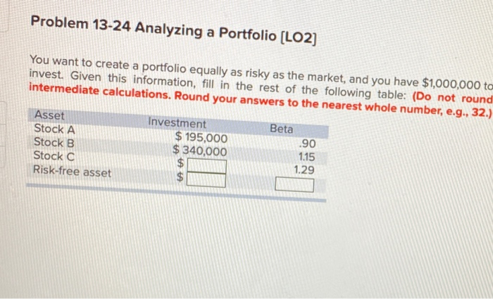  Problem 13-24 Analyzing a Portfolio (LO2) You want to create a