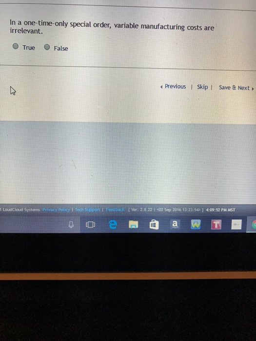  In a one-time-only special order, variable manufacturing costs are irrelevant. True