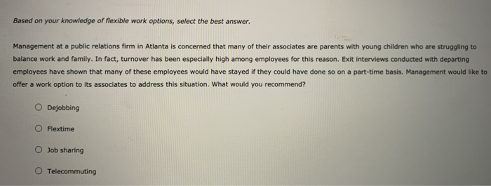  Based on your knowledge of flexible work options, select the best