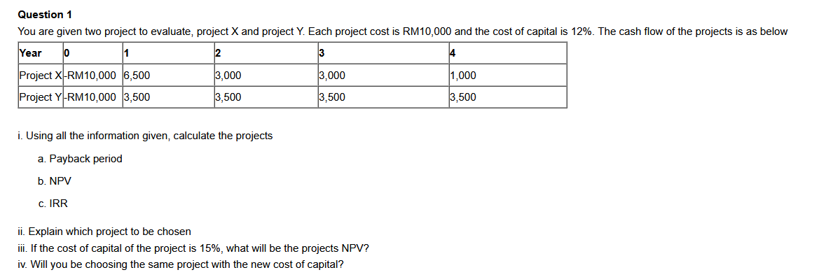 Question 1 You are given two project to evaluate, project X