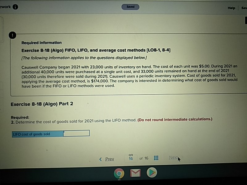  ework Saved Help Sav Required information Exercise 8-18 (Algo) FIFO, LIFO,