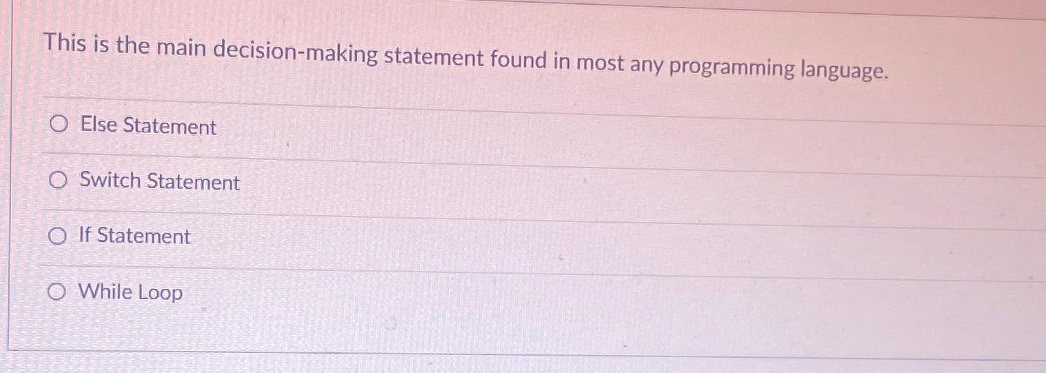  This is the main decision-making statement found in most any programming