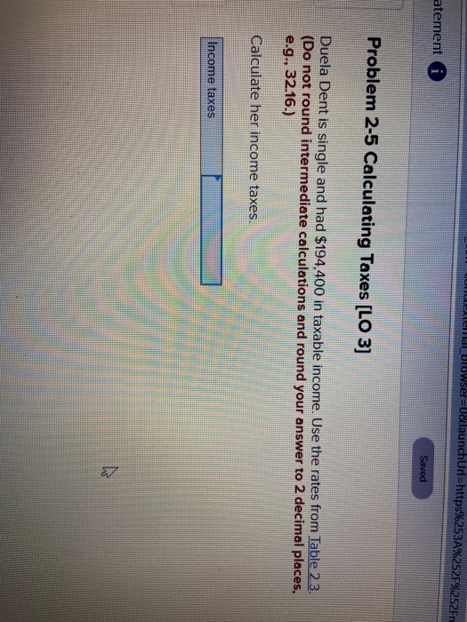  Need_browser=1&launchUn=https%253A%252F%252Fn atement Saved Problem 2-5 Calculating Taxes (LO 3] Duela Dent