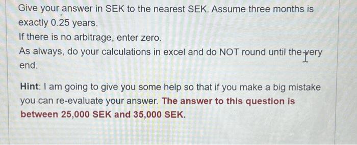job is to profit from possible arbitrages. You have the following information
