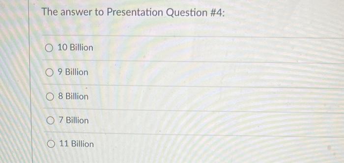  The answer to Presentation Question \#4: 10 Billion 9 Billion 8