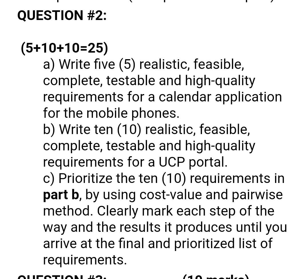  Software requirement engineering question QUESTION #2: (5+10+10=25) a) Write five (5)