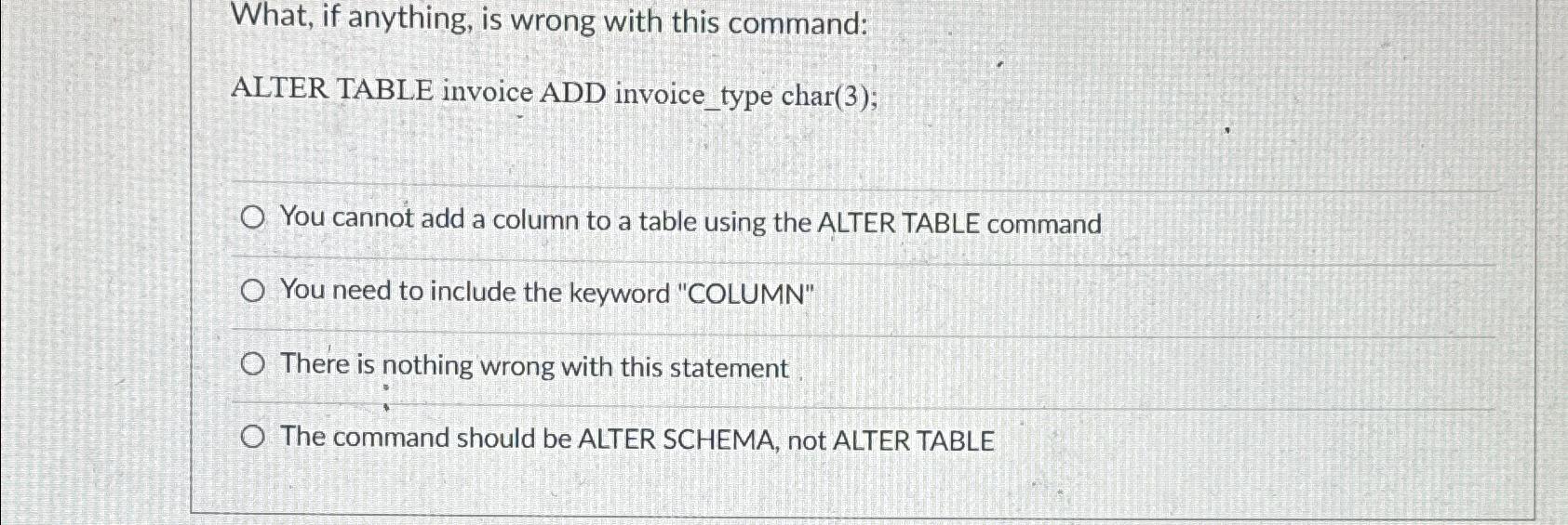  What, if anything, is wrong with this command: ALTER TABLE invoice