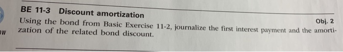  BE 11-3 Discount amortization Obj. 2 Using the bond from Basic