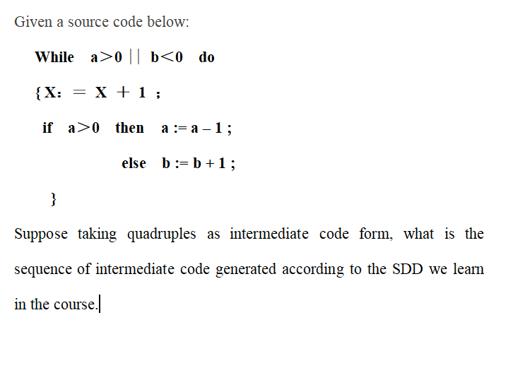 Given a source code below: While a>0 || b0 then a