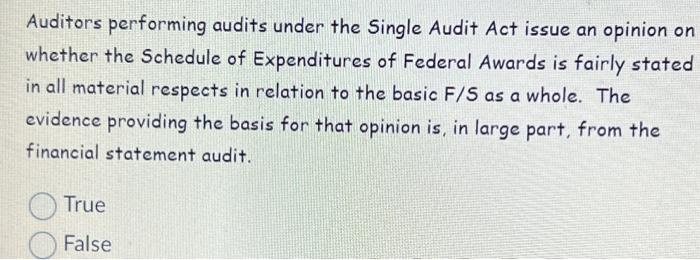  Auditors performing audits under the Single Audit Act issue an opinion