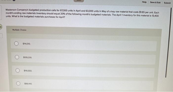  Help Save & Exit Submit Masterson Company's budgeted production calls for