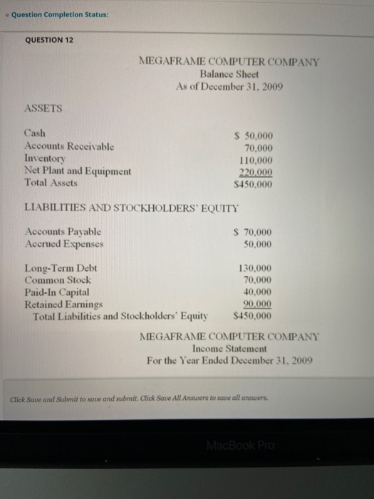  Question Completion Status: QUESTION 12 MEGAFRAME COMPUTER COMPANY Balance Sheet As