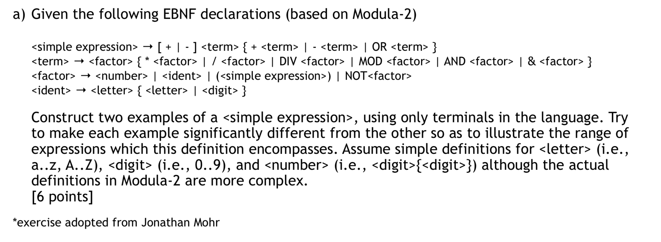 a) Given the following EBNF declarations (based on Modula-2) [ +