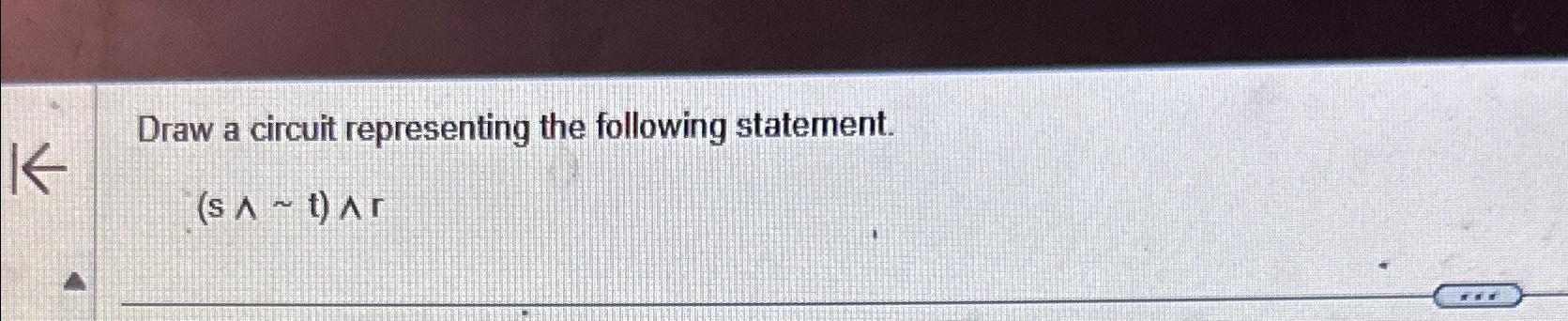  Draw a circuit representing the following statement. (s??t)??r 