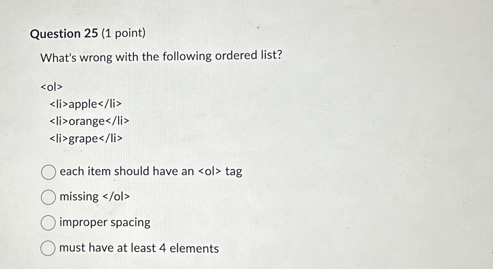  Question 25(1 point) What's wrong with the following ordered list? ol>