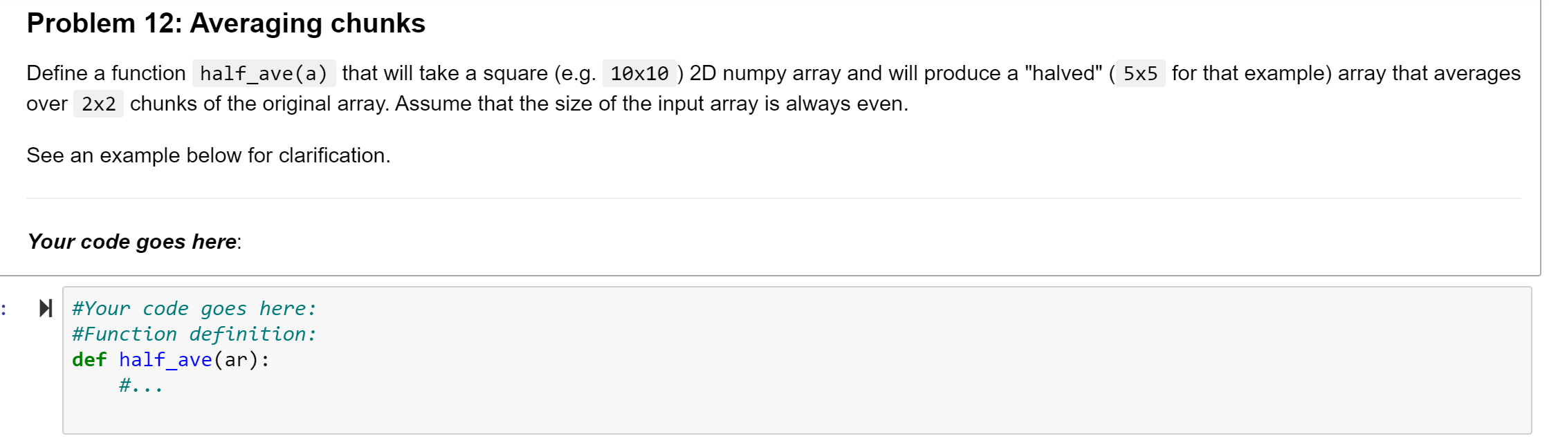  Problem 12: Averaging chunks Define a function half_ave(a) that will take