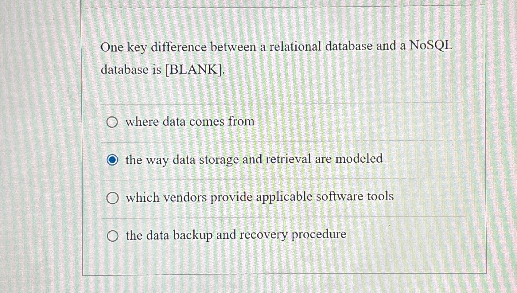  One key difference between a relational database and a NoSQL database