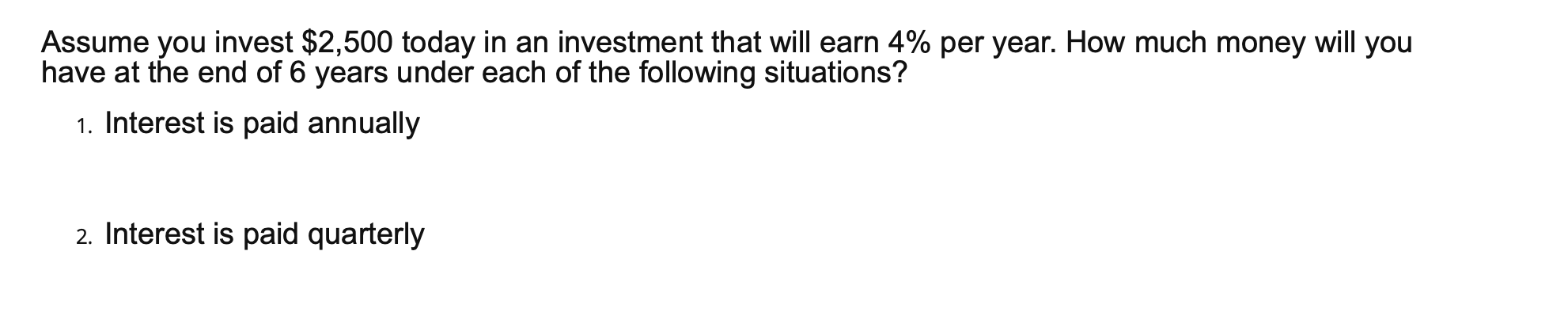 PLEASE TYPE THE ANSWER. No handwritten answer, please. Assume you invest $2,500