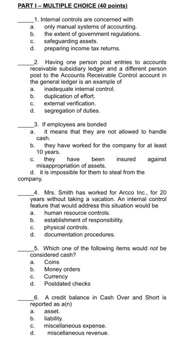 Principles PARTI - MULTIPLE CHOICE (40 points) _1. Internal controls are concerned