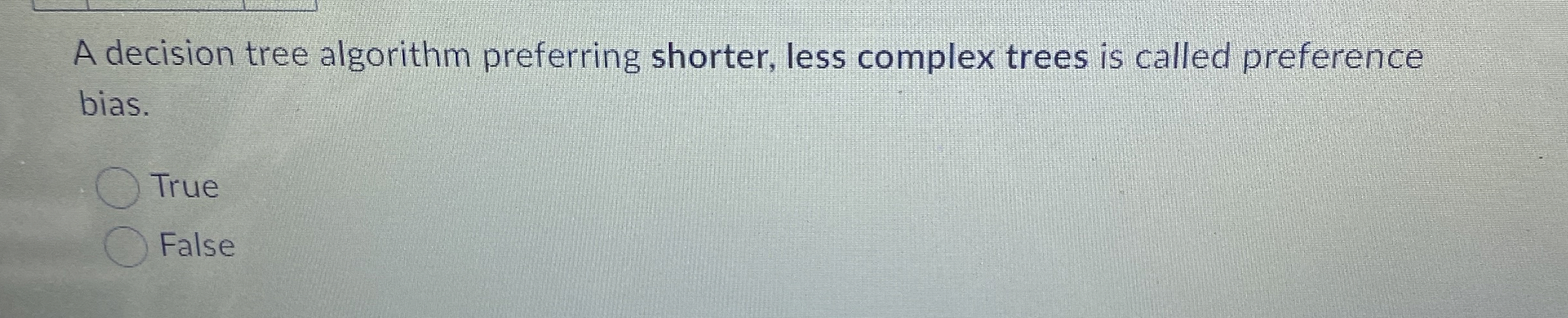  A decision tree algorithm preferring shorter, less complex trees is called