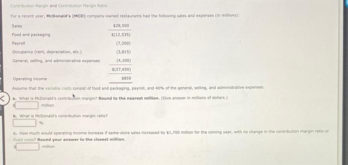 Contribution Margin and Contribution Margin Ratio For a recent year, McDonald's