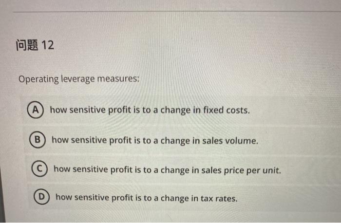  12 Operating leverage measures: A how sensitive profit is to a