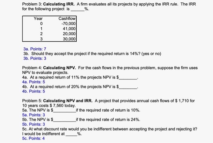  Problem 3: Calculating IRR. A firm evaluates all its projects by
