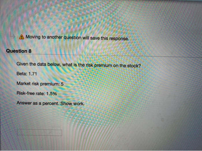  A Moving to another question will save this response. Question 8