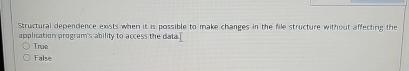  structural dependence exsis when it is possible to make changes in