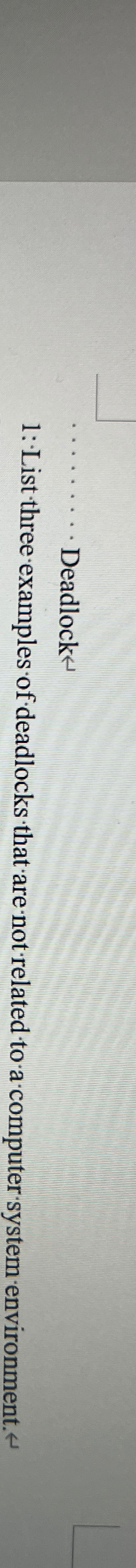  q, Deadlock 1: List three examples of deadlocks that are not