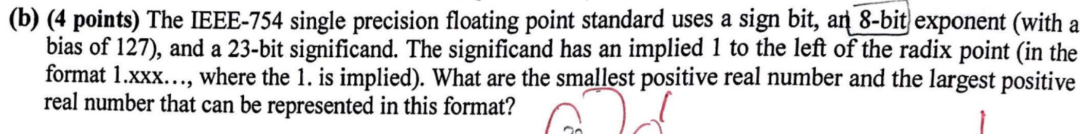  (b) (4 points) The IEEE-754 single precision floating point standard uses
