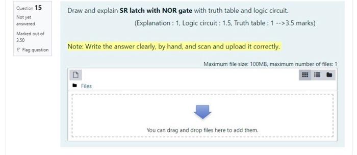 Question 15 Not yet Draw and explain SR latch with NOR