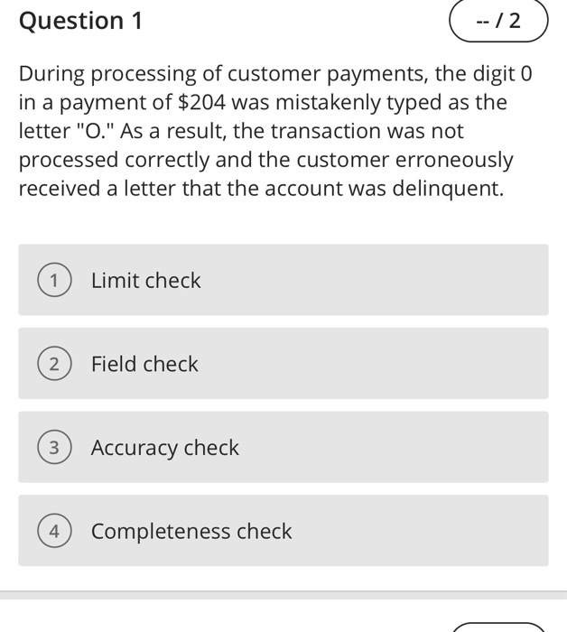 explain answer Question 1 -- /2 During processing of customer payments, the