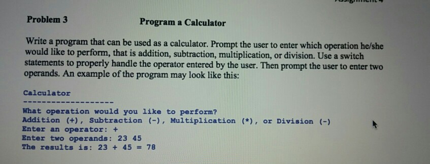  C++ language Problem 3 Program a Calculator Write a program that